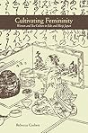 Cultivating Femininity: Women and Tea Culture in Edo and Meiji Japan Book cover for Cultivating Femininity: Women and Tea Culture in Edo and Meiji Japan