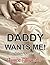Daddy Wants Me!