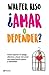 ¿Amar o depender? (Edición mexicana) by Walter Riso