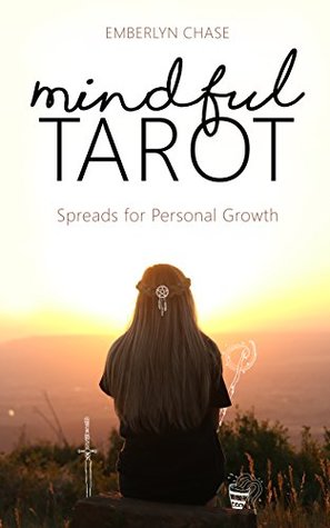 Mindful Tarot: Spreads for Personal Growth (Tarot With Intention Book 1)