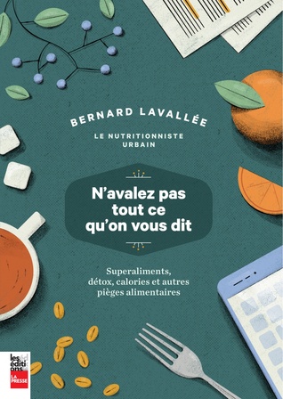 N'avalez pas tout ce qu'on vous dit : Superaliments, détox, calories et autres pièges alimentaires (Paperback)
