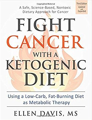 Fight Cancer with a Ketogenic Diet, Third Edition: Using a Low-Carb, Fat-Burning Diet as Metabolic Therapy (Kindle Edition)
