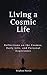 Living a Cosmic Life: Reflections on the Cosmos, Daily Life, and Personal Experience