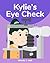 Kylie's Eye Check by Wendy J. Hall
