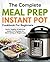 The Complete Meal Prep Instant Pot Cookbook for Beginners: Quick, Healthy and Delicious Instant Pot Recipes for Clean Eating & Weight Loss
