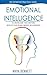 Emotional Intelligence: The Definitive Practical Guide to Understand Your Emotions, Develop Your EQ and Improve Your Relationships (Emotional Intelligence Series)