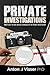 PRIVATE INVESTIGATIONS: HOW TO USE THE REAL-WORLD TECHNIQUES OF THE PRIVATE INVESTIGATOR