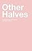 Other Halves: a collection ...