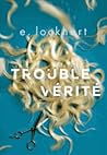 Trouble Vérité by E. Lockhart