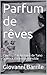 Parfum de rêves: L’incroyab...