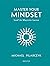 Master your mindset, leef j...