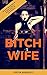Bitch Wife: She can make he...