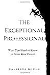 The Exceptional Professional: What You Need to Know to Grow Your Career The Exceptional Professional: What You Need to Know to Grow Your Career