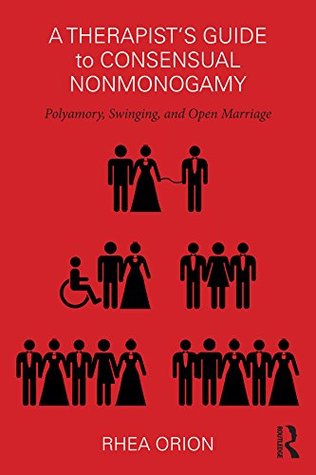 A Therapist’s Guide to Consensual Nonmonogamy: Polyamory, Swinging, and Open Marriage (Kindle Edition)