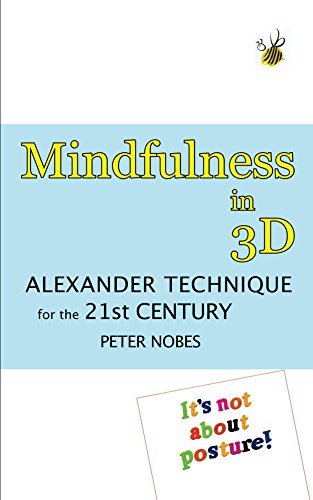 Mindfulness in 3D: Alexander Technique for the 21st century
