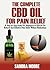 THE COMPLETE CBD OIL FOR PAIN RELIEF: A Step-by-Step Guide For Beginners to CBD Oil For Natural And Effective Pain Relief Without Medications