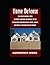 Home Defense: The Ultimate Beginner's Guide on Security Strategies and Defensive Tactics for Protecting Your Home Against Looters, Raiders, and Mobs in a Grid Down Disaster Scenario