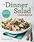 The Dinner Salad Cookbook by Nicole Pavlovsky