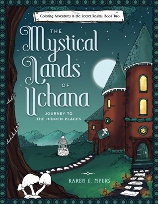 The Mystical Lands of Uchana: Coloring Adventures in the Secret Realms: Book Two: Journey to the Hidden Places (Paperback)