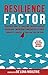 Resilience Factor: Discover How 15 Amazing Entrepreneurs Overcame Incredible Obstacles in Their Journey to Success (And How You Can Too!)