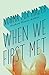 When We First Met