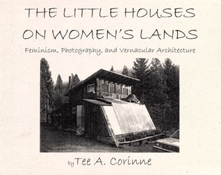 The Little Houses on Women's Lands: Feminism, Photography, and Vernacular Architecture
