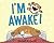 I'm Awake!
