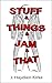 Stuff & Things & Jam & That...