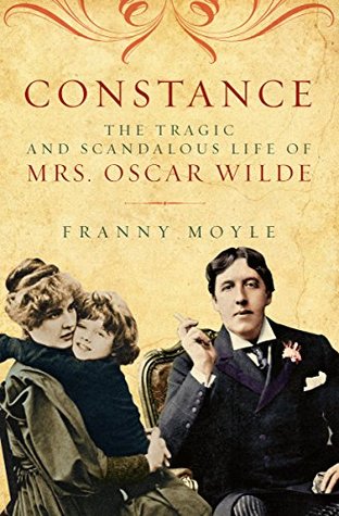 Constance: The Tragic and Scandalous Life of Mrs. Oscar Wilde