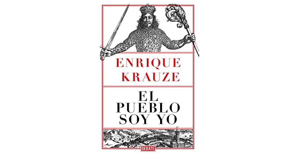 El pueblo soy yo by Enrique Krauze
