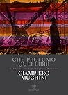 Che profumo quei libri: La biblioteca ideale di un figlio del Novecento (Italian Edition) Che profumo quei libri: La biblioteca ideale di un figlio del Novecento (Italian Edition)