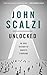 Unlocked An Oral History of Haden's Syndrome (Lock In, #0.5) by John Scalzi