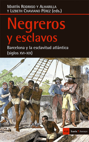 Negreros y esclavos.  Barcelona y la esclavitud atlántica (siglos XVI-XIX)