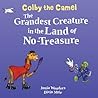 Colby the Camel: The Grandest Creature in the Land of No-Treasure