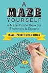 A Maze Yourself: Travel Pocket Size Edition A Maze Yourself: Travel Pocket Size Edition