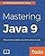 Mastering Java 9: Write rea...