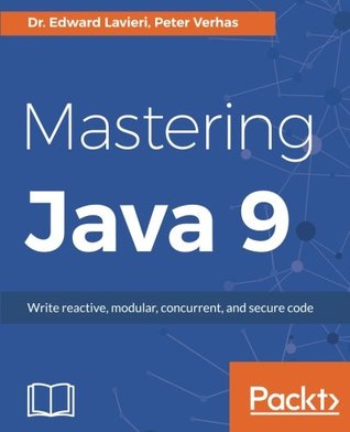 Mastering Java 9: Write reactive, modular, concurrent, and secure code (Paperback)