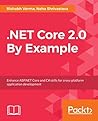 .NET Core 2.0 By Example: Learn to program in C# and .NET Core by building a series of practical, cross-platform projects