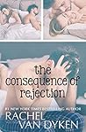 The Consequence of Rejection by Rachel Van Dyken