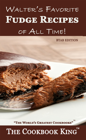 Walter's Favorite Fudge Recipes of All Time!