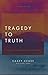 Tragedy to Truth: A Story o...