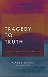 Tragedy to Truth: A Story of Faith and Transformation Second Edition