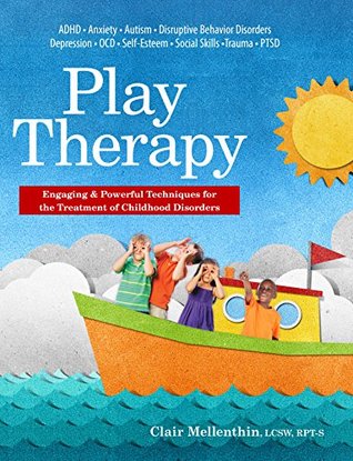 Play Therapy: Engaging & Powerful Techniques for the Treatment of Childhood Disorders (Kindle Edition)