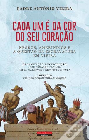 Cada um é da Cor do seu Coração: Negros, ameríndios e a questão da escravatura em Vieira