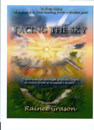 Facing the Sky: A True Story, A Journey to Find Healing from a Broken Past (Kindle Edition)