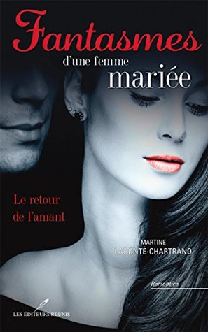 Fantasmes d'une femme mariée : Le retour de l'amant (French Edition)