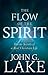 The Flow of the Spirit by John G. Lake