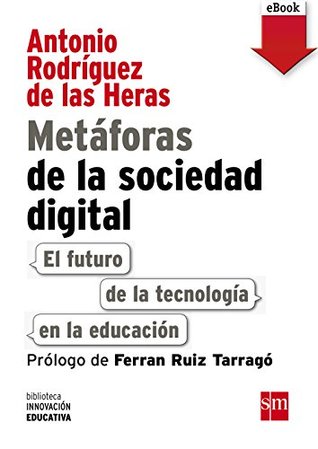 Metáforas de la sociedad digital: El futuro de la tecnología en la educación (Biblioteca Innovación Educativa nº 9) (Spanish Edition)
