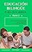 Educación bilingüe para tus niños: Cómo crear la mejor estrategia para el desarrollo de tus niños bilingües (Spanish Edition)