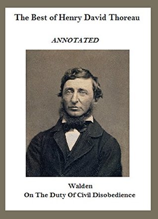 The Best of Henry David Thoreau (Annotated) Including: Walden and On the Duty of Civil Disobedience